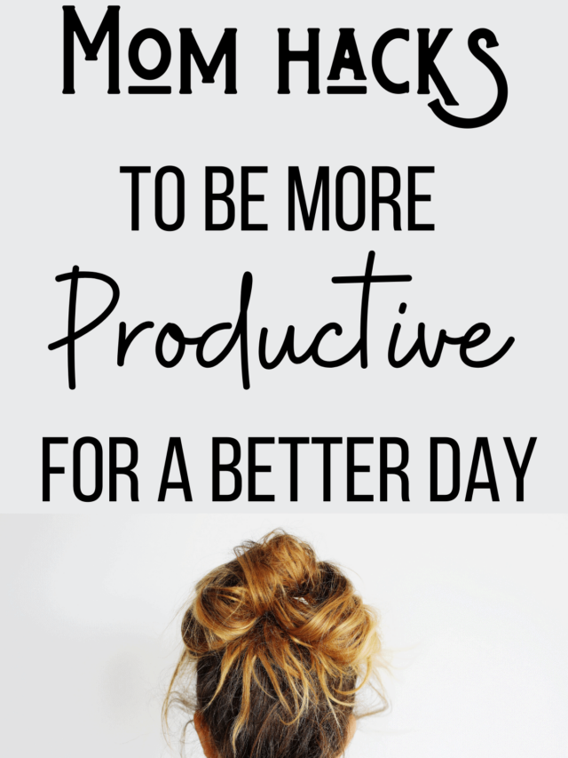 Productivity Hacks For Busy Moms