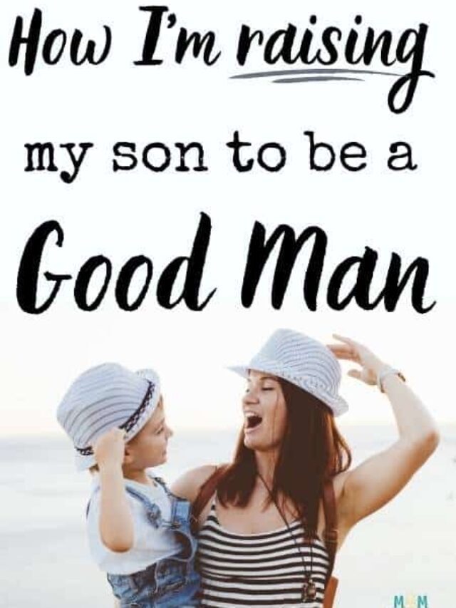 How To Raise A Boy To Be A Good Man