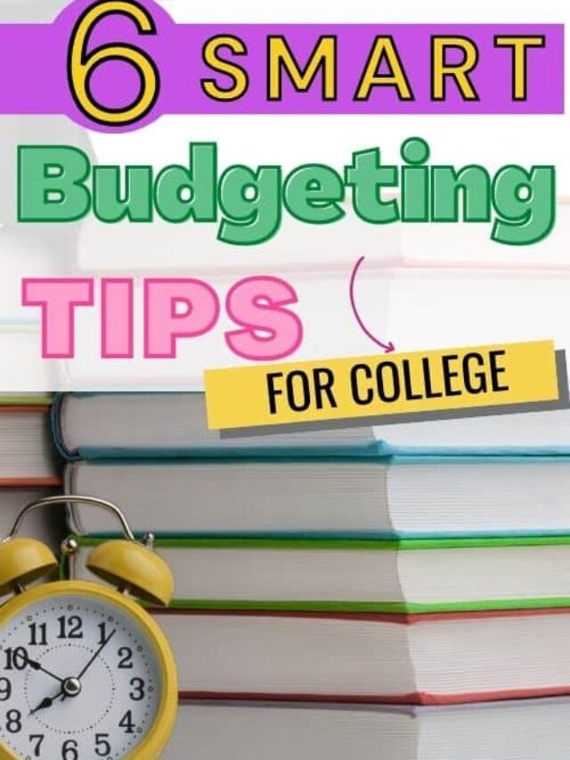 Budgeting For College: 6 Smart Tips